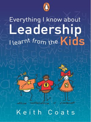 cover image of Everything I Know About Leadership...I Learnt from the Kids